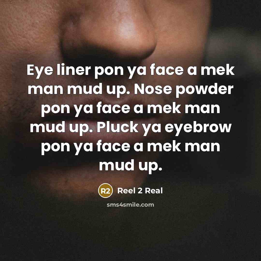 “Eye liner pon ya face a mek man mud up.…” quote by Reel 2 Real