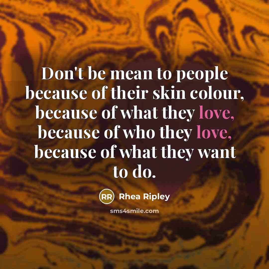 “Don't be mean to people because of their skin colour,…” quote by Rhea Ripley