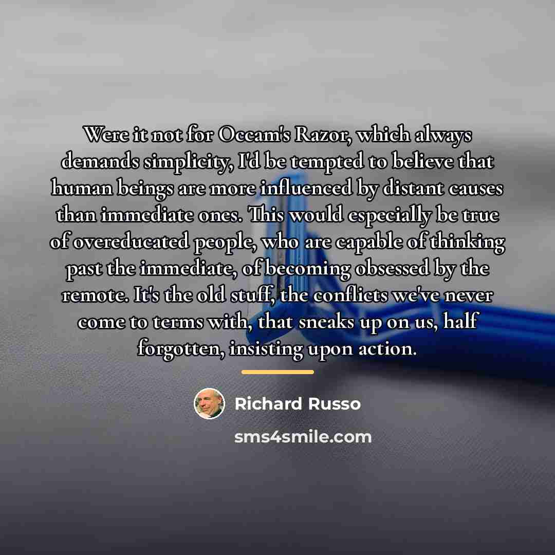“Were it not for Occam's Razor, which always demands simplicity,…” quote by Richard Russo