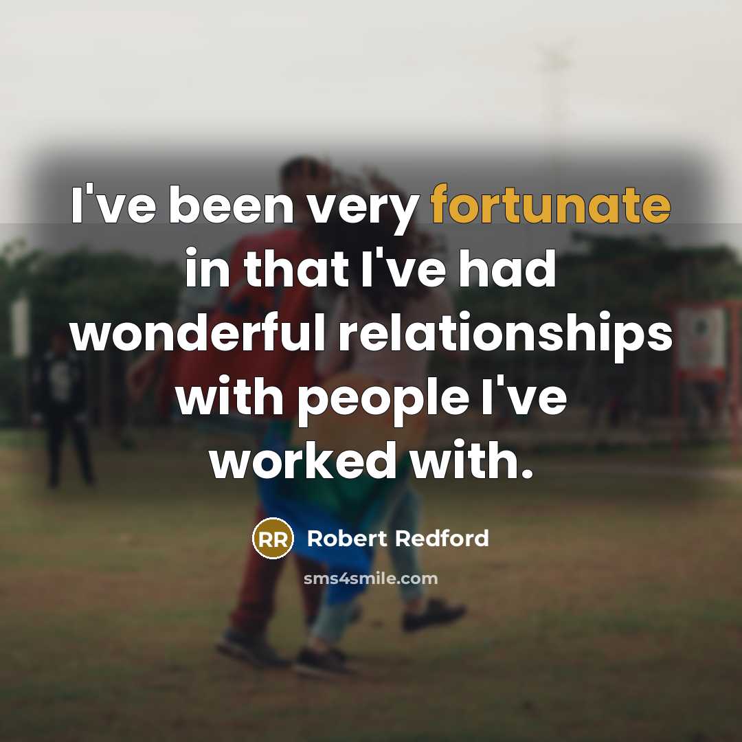 “I've been very fortunate in that I've had wonderful relationships…” quote by Robert Redford