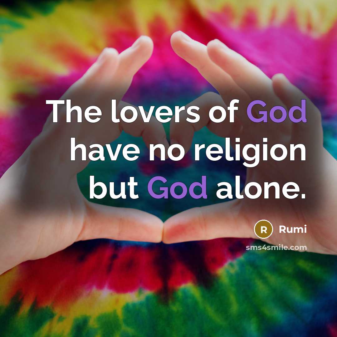 “The lovers of God have no religion but God alone.…” quote by Rumi