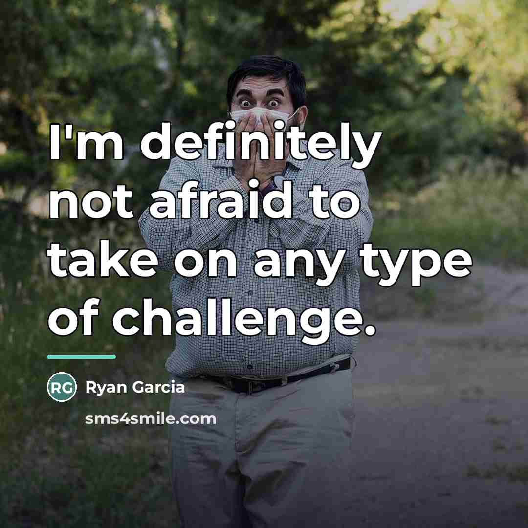 “I'm definitely not afraid to take on any type of…” quote by Ryan Garcia
