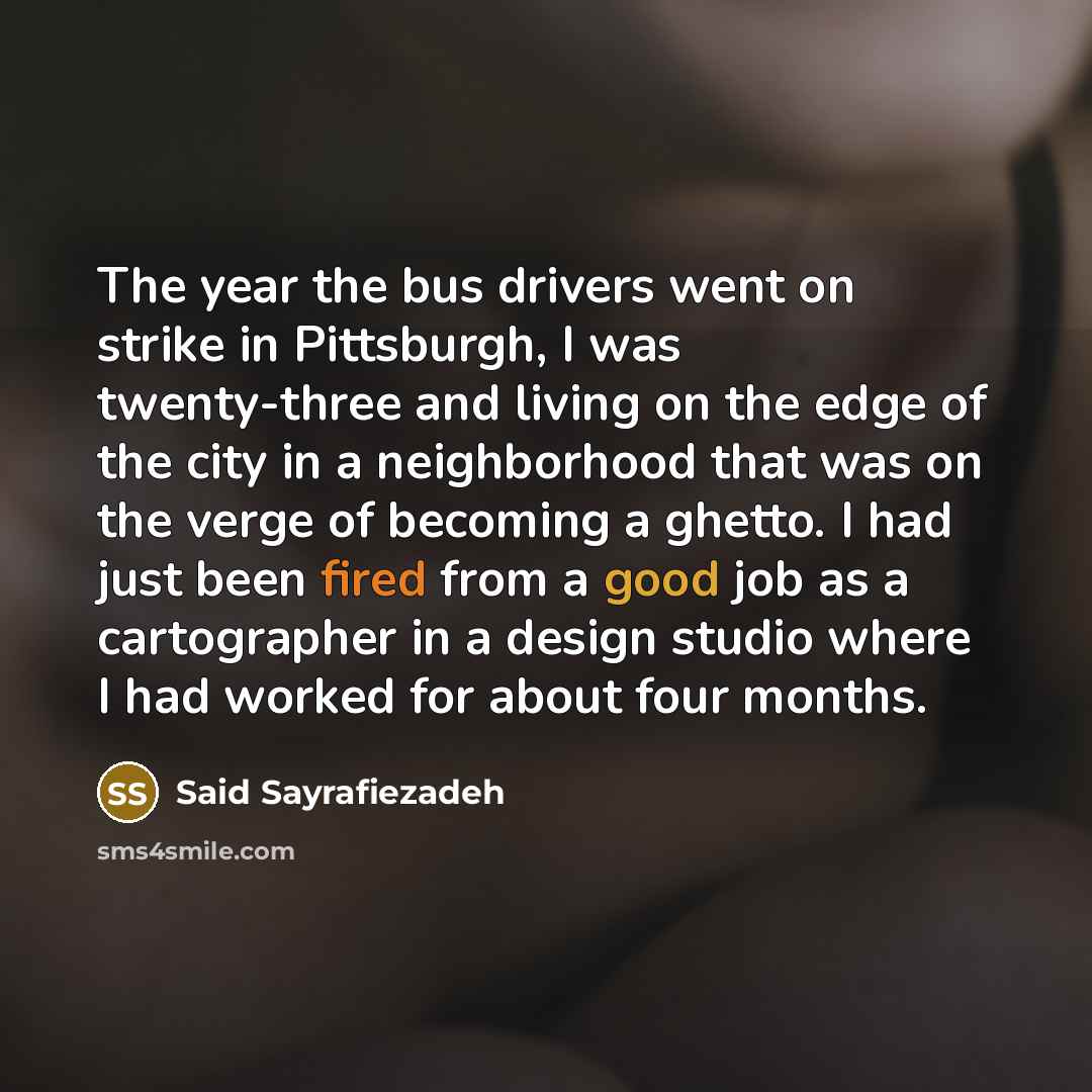 “The year the bus drivers went on strike in Pittsburgh,…” quote by Said Sayrafiezadeh