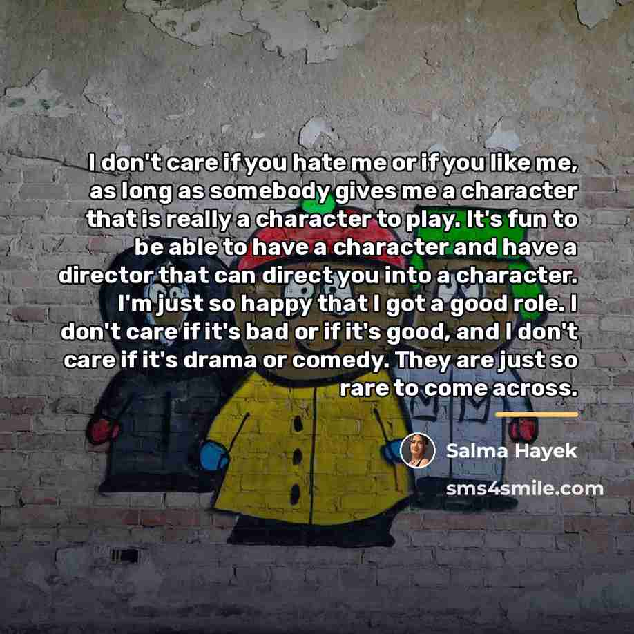 “I don't care if you hate me or if you…” quote by Salma Hayek