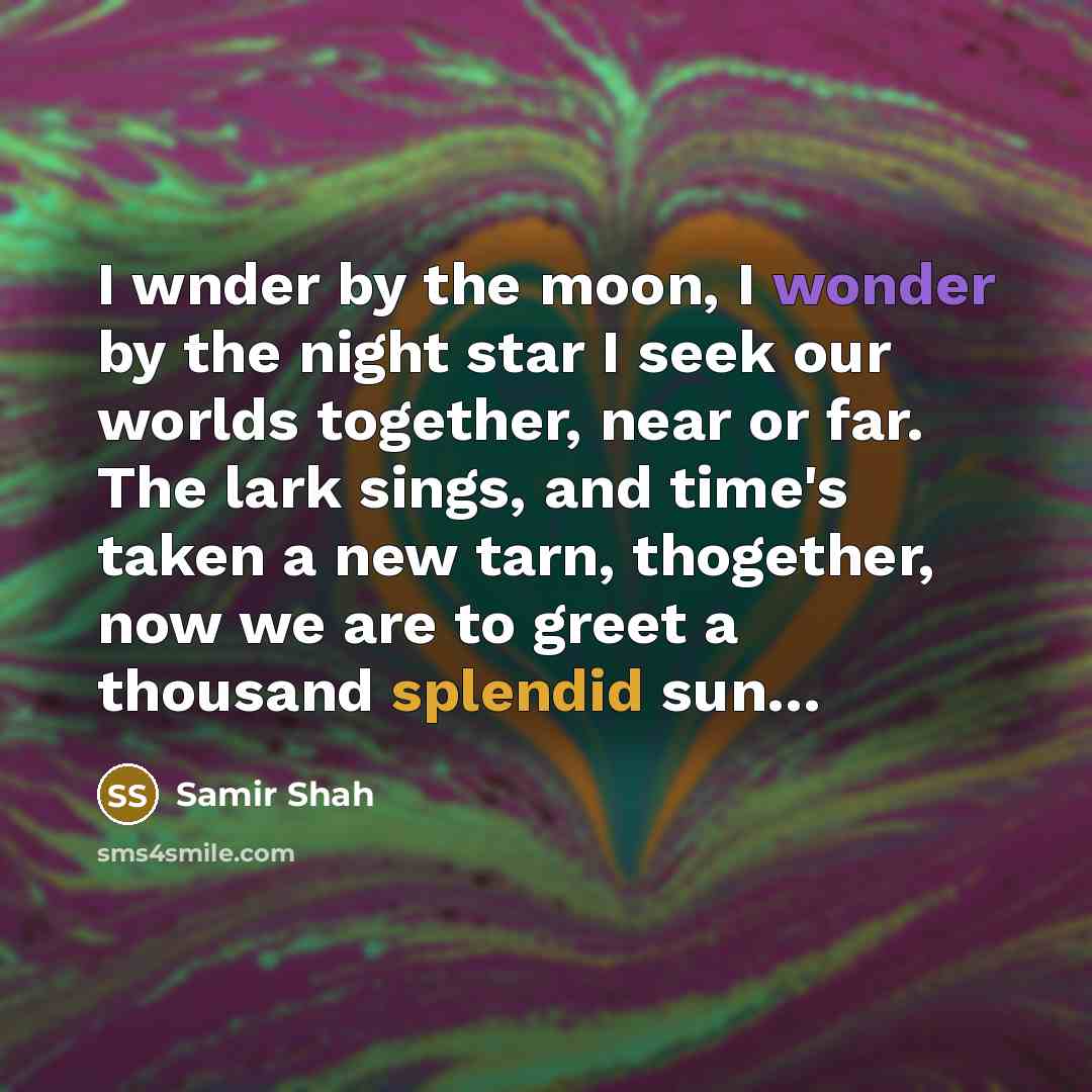 “I wnder by the moon, I wonder by the night…” quote by Samir Shah