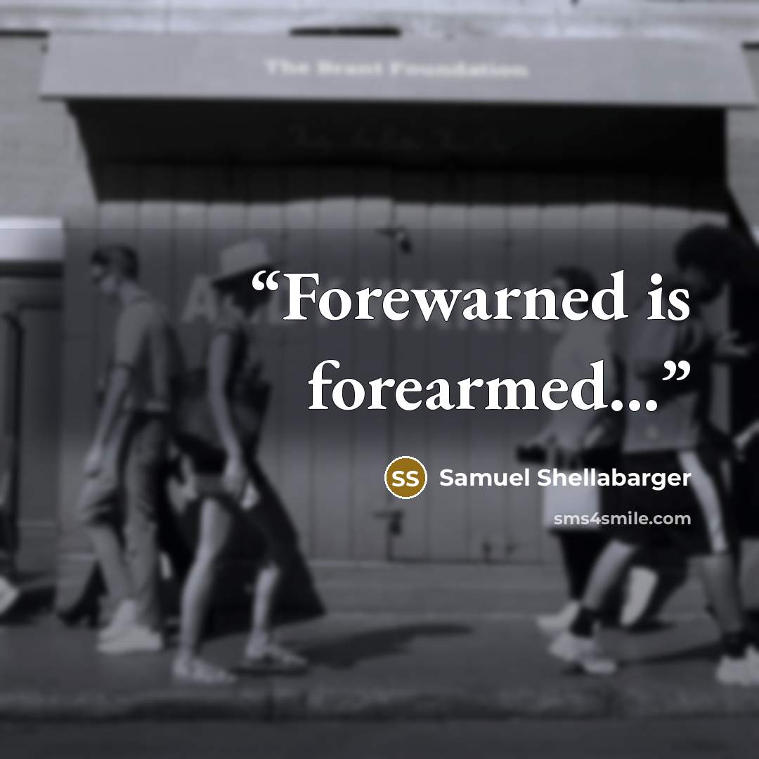 “Forewarned is forearmed...” quote by Samuel Shellabarger