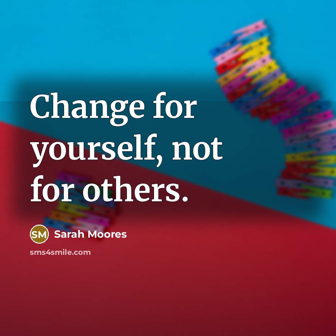 “Change for yourself, not for others.…” quote by Sarah Moores