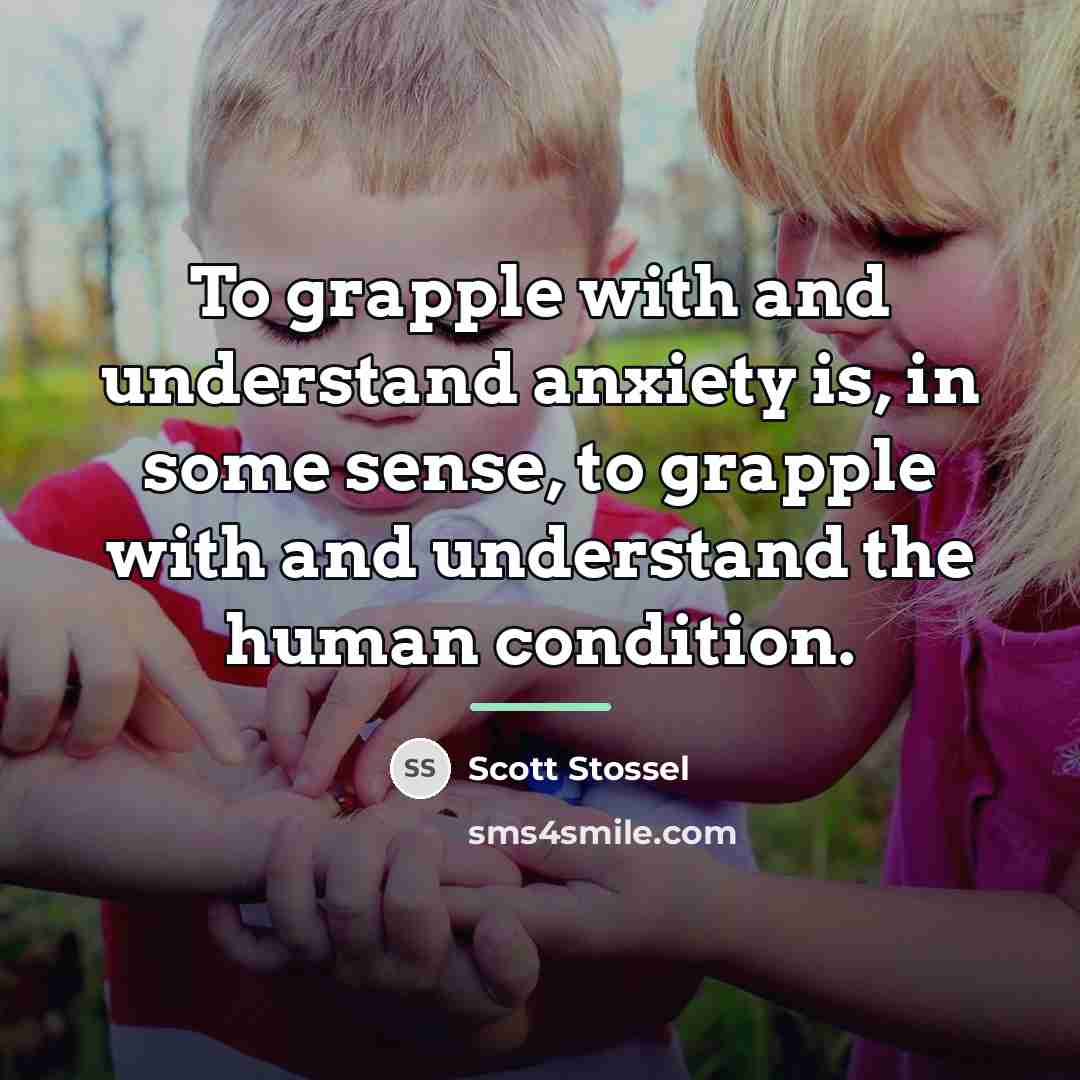 “To grapple with and understand anxiety is, in some sense,…” quote by Scott Stossel
