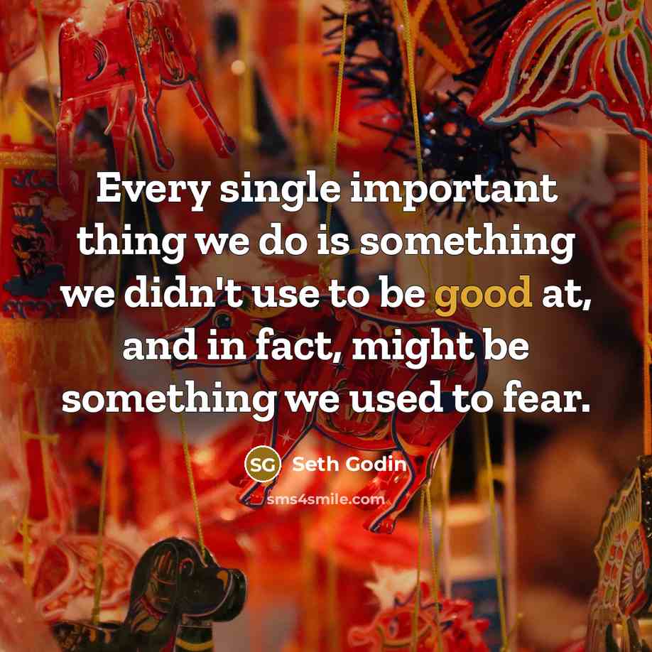 “Every single important thing we do is something we didn't…” quote by Seth Godin
