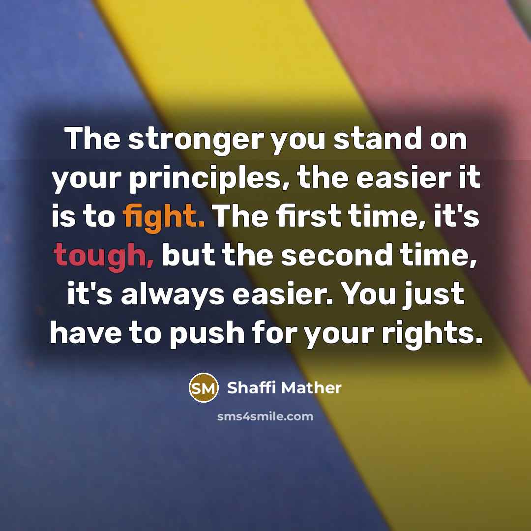 “The stronger you stand on your principles, the easier it…” quote by Shaffi Mather