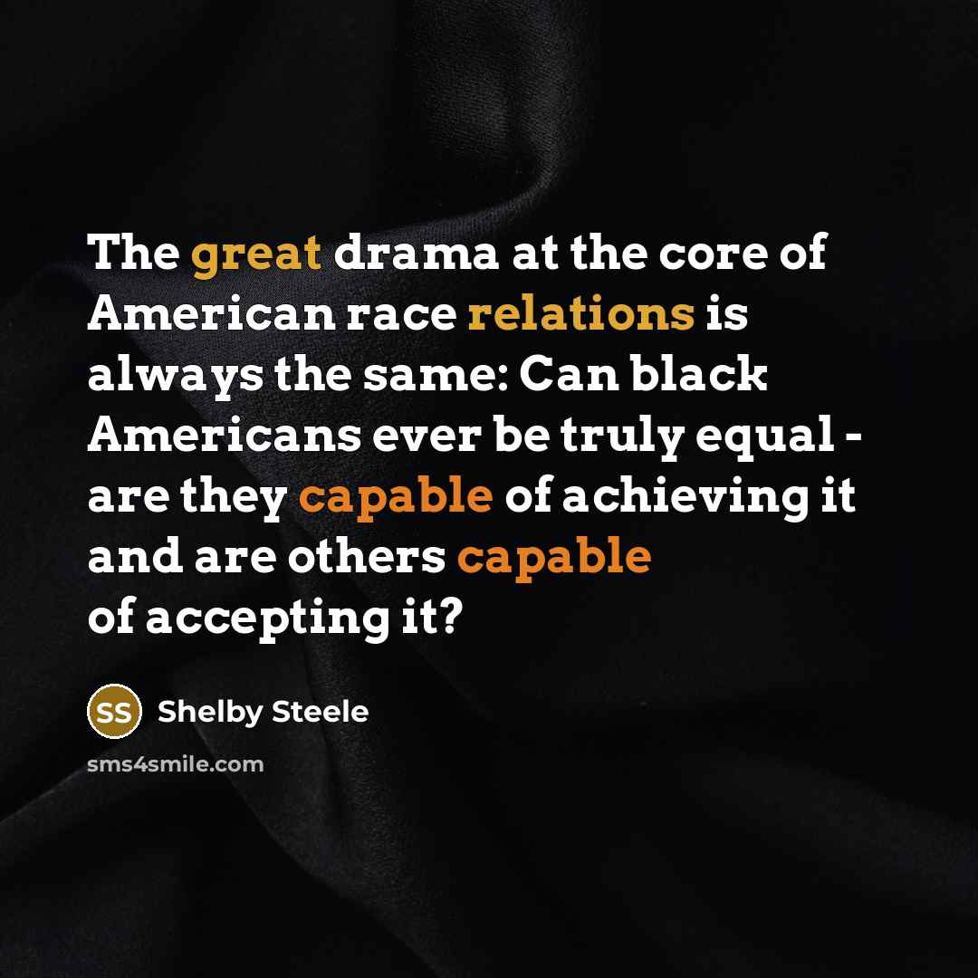 “The great drama at the core of American race relations…” quote by Shelby Steele