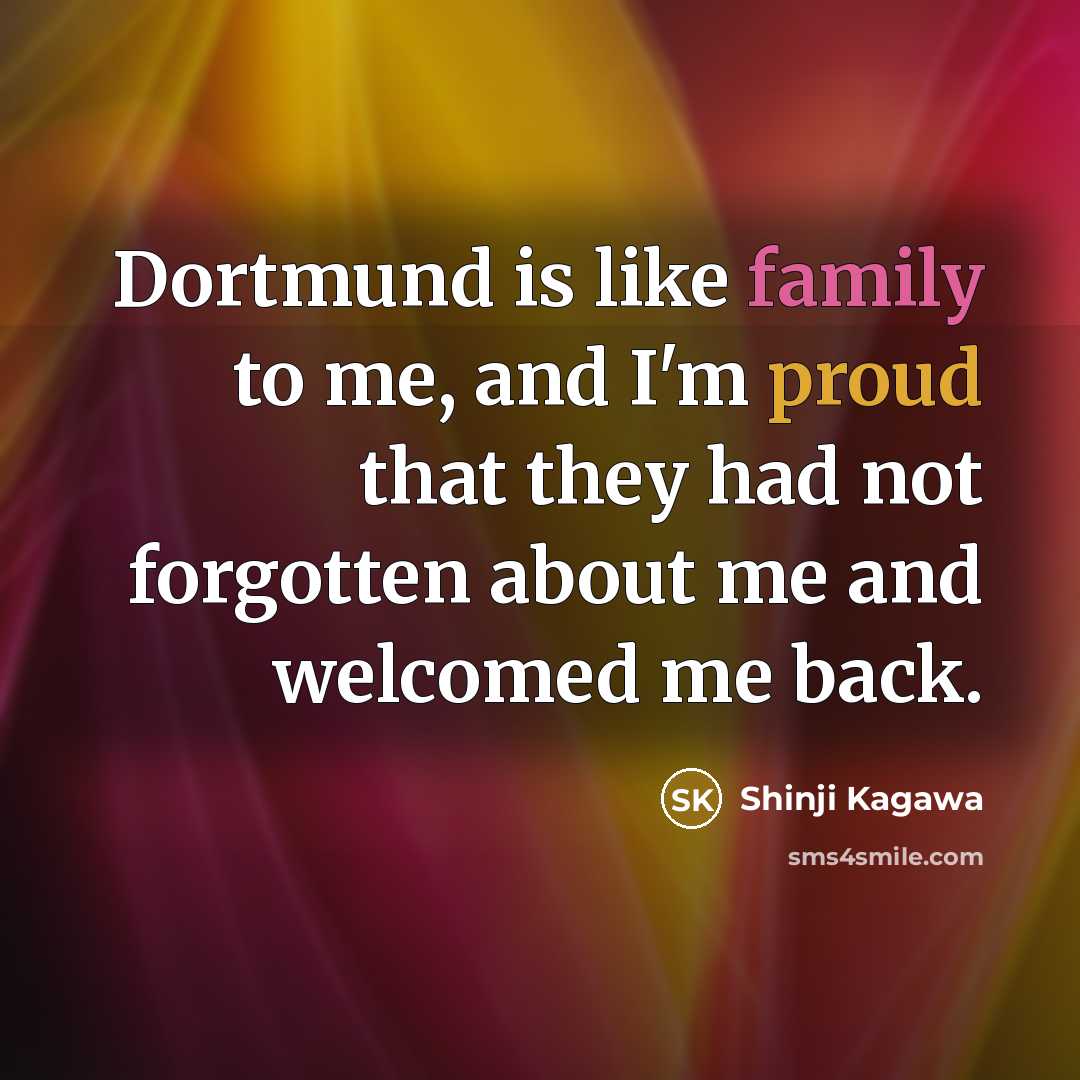 “Dortmund is like family to me, and I'm proud that…” quote by Shinji Kagawa