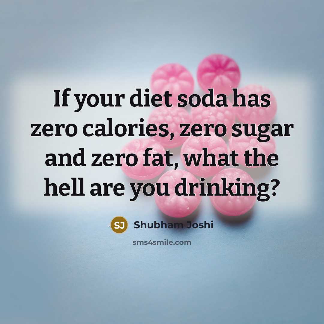 “If your diet soda has zero calories, zero sugar and…” quote by Shubham Joshi