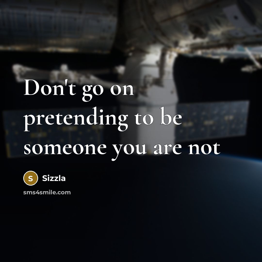 “Don't go on pretending to be someone you are not…” quote by Sizzla