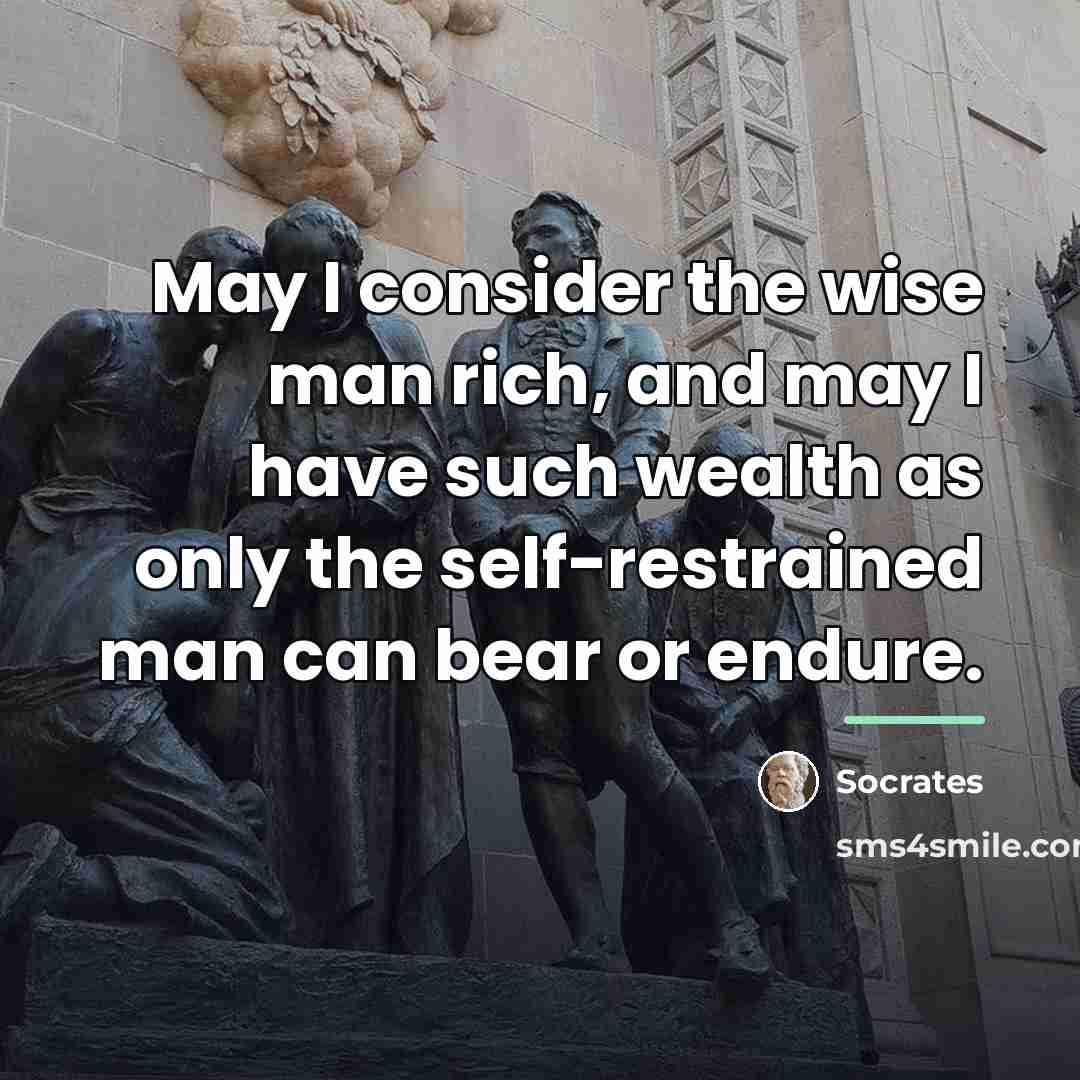 “May I consider the wise man rich, and may I…” quote by Socrates