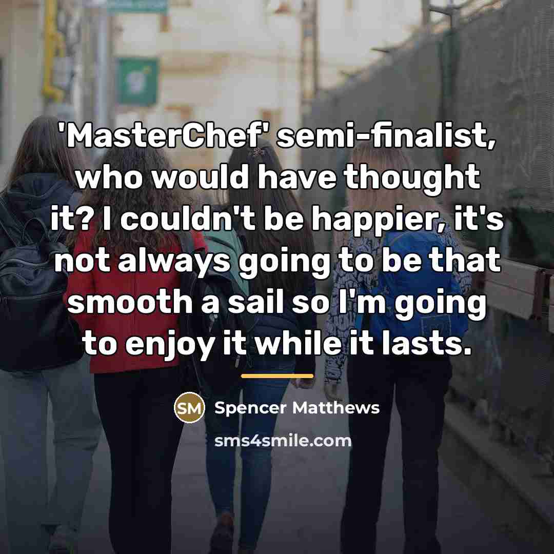 “'MasterChef' semi-finalist, who would have thought it? I couldn't be…” quote by Spencer Matthews
