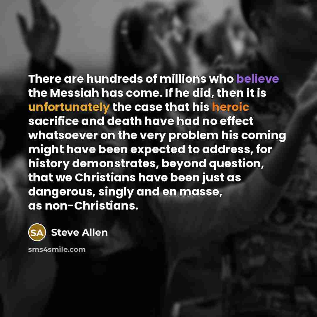 “There are hundreds of millions who believe the Messiah has…” quote by Steve Allen