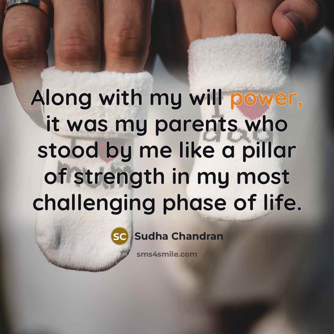 “Along with my will power, it was my parents who…” quote by Sudha Chandran