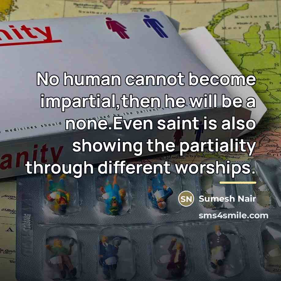 “No human cannot become impartial,then he will be a none.Even…” quote by Sumesh Nair