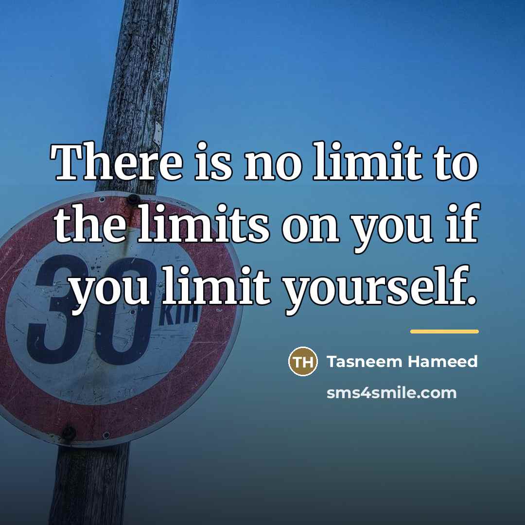 “There is no limit to the limits on you if…” quote by Tasneem Hameed