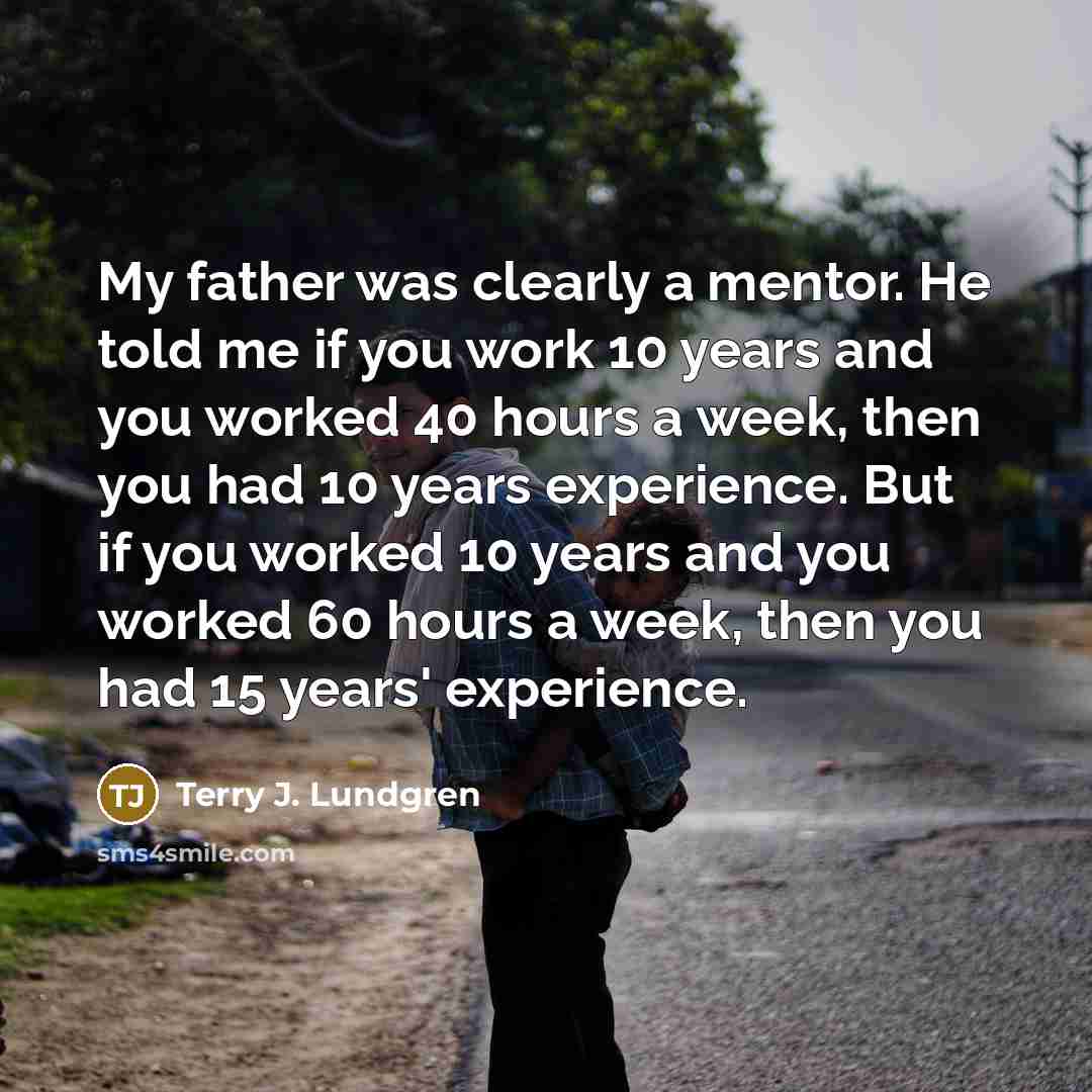 “My father was clearly a mentor. He told me if…” quote by Terry J. Lundgren