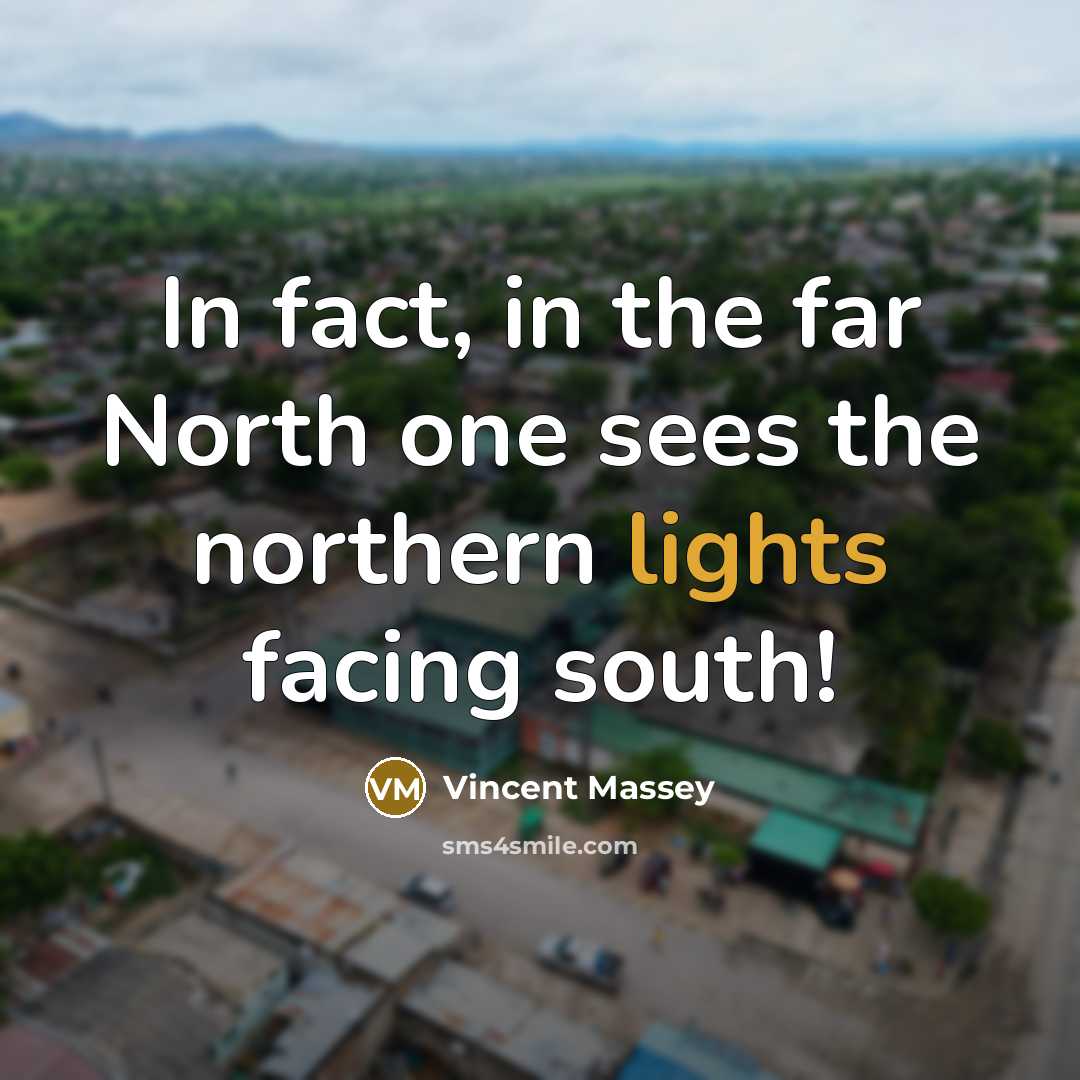 “In fact, in the far North one sees the northern…” quote by Vincent Massey