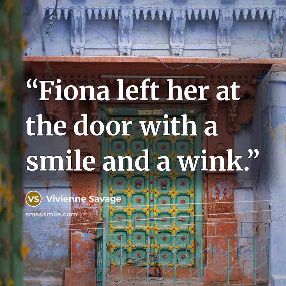 “Fiona left her at the door with a smile and a wink.” quote by Vivienne Savage