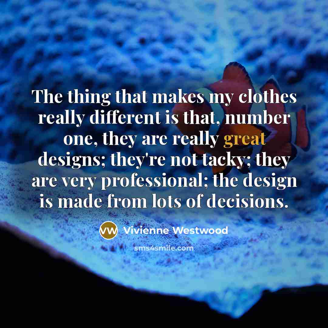 “The thing that makes my clothes really different is that,…” quote by Vivienne Westwood