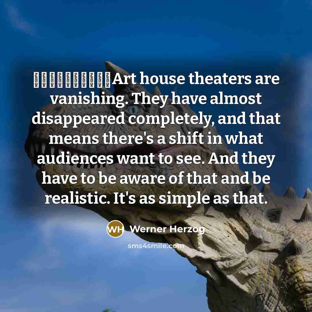 “ِِِِِِِِِِArt house theaters are vanishing. They have almost disappeared completely,…” quote by Werner Herzog