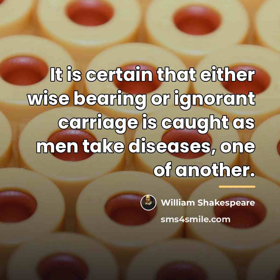 “It is certain that either wise bearing or ignorant carriage…” quote by William Shakespeare