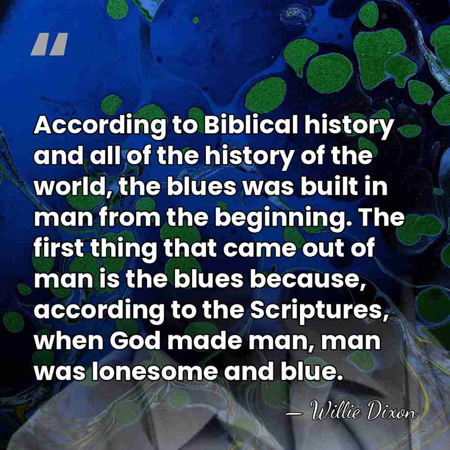 According to Biblical history and all of the history of the world,&hellip; - Willie Dixon