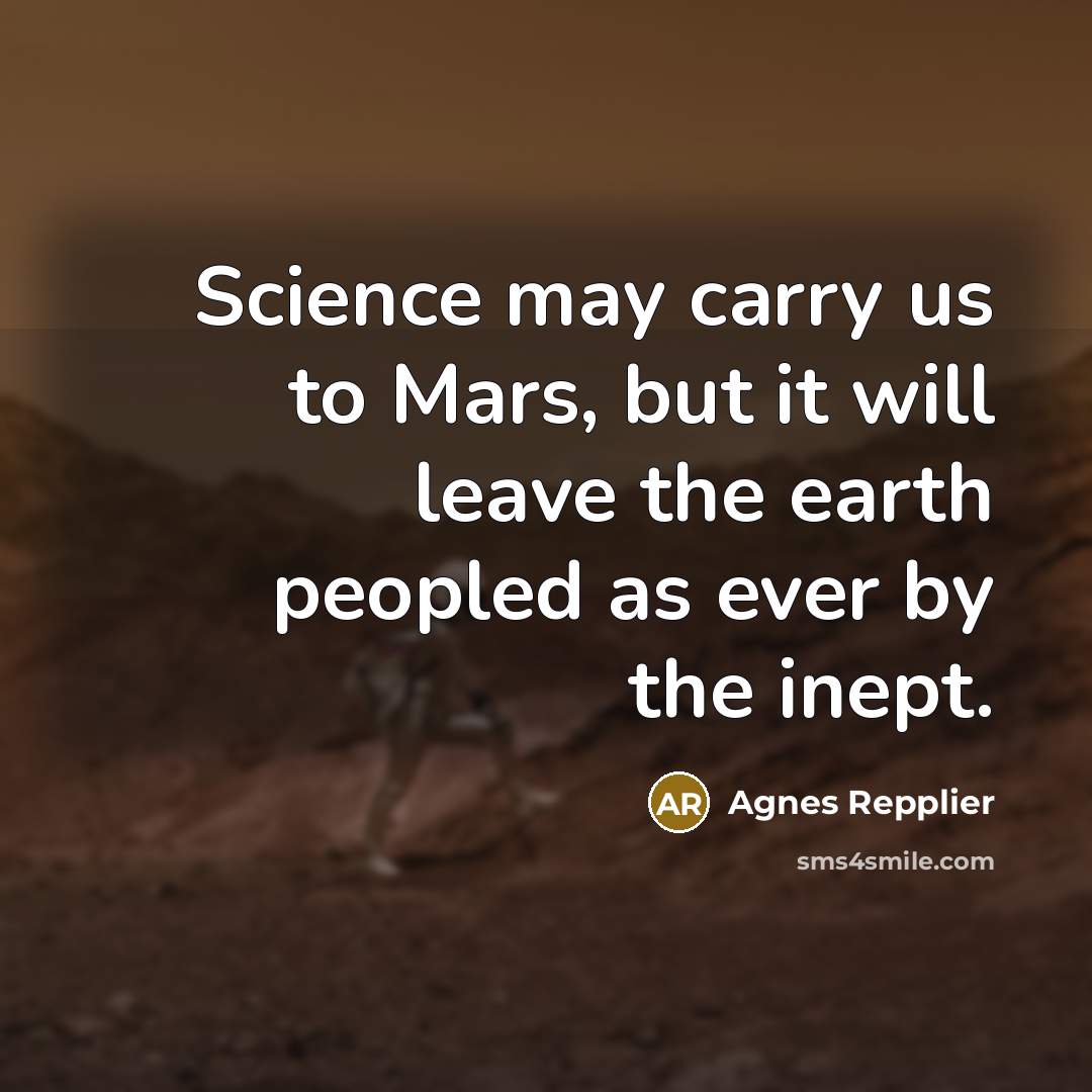 “Science may carry us to Mars, but it will leave…” quote by Agnes Repplier