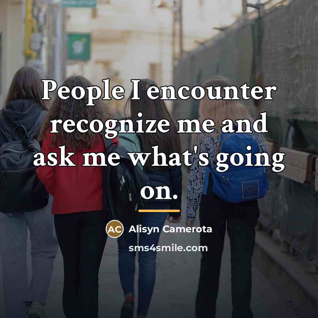 “People I encounter recognize me and ask me what's going…” quote by Alisyn Camerota