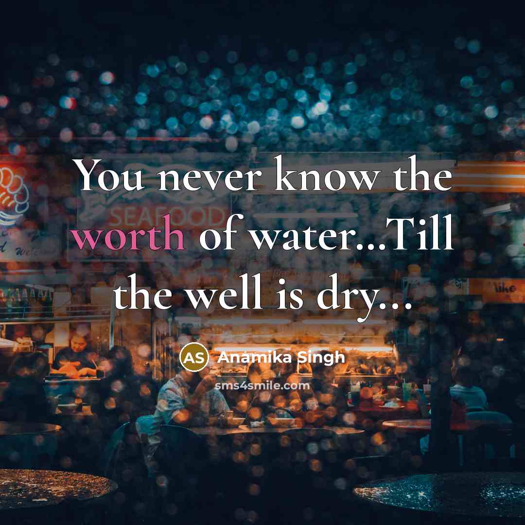 “You never know the worth of water.....Till the well is…” quote by Anamika Singh
