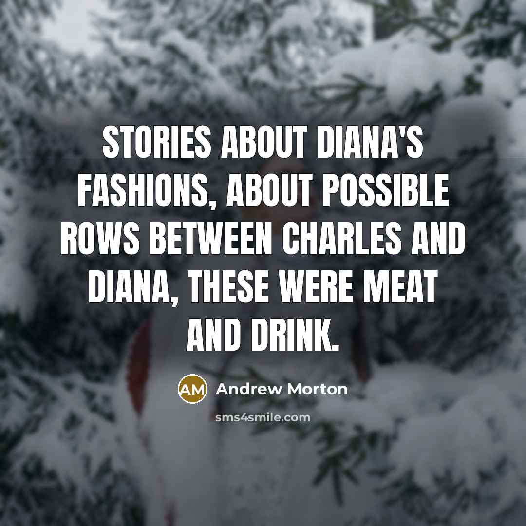 “Stories about Diana's fashions, about possible rows between Charles and…” quote by Andrew Morton