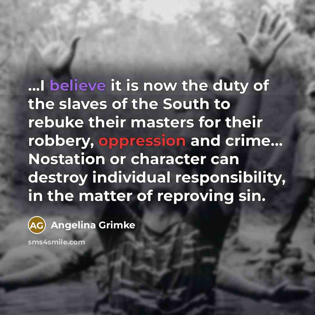 “...I believe it is now the duty of the slaves…” quote by Angelina Grimke