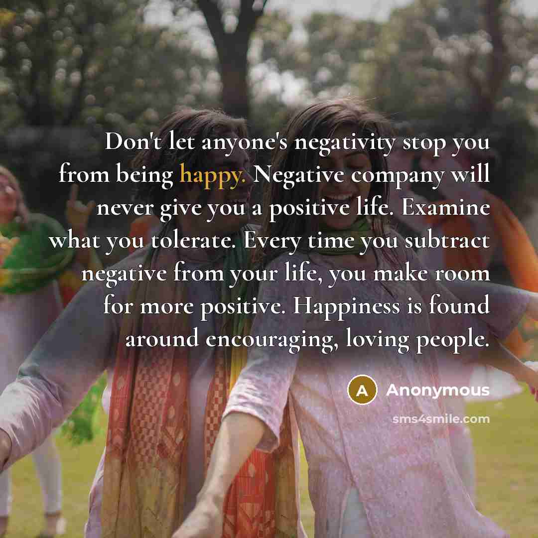 “Don't let anyone's negativity stop you from being happy. Negative…” quote by Anonymous