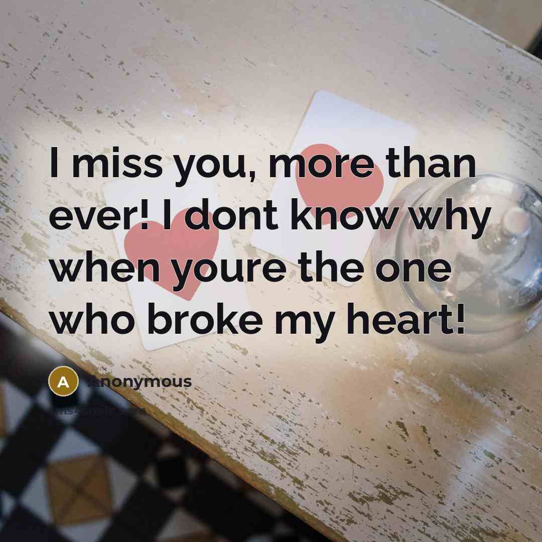 “I miss you, more than ever! I dont know why…” quote by Anonymous