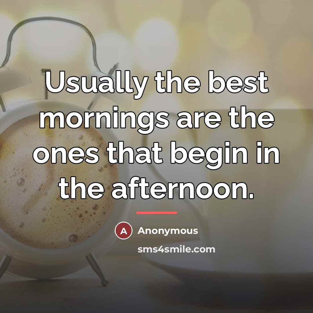 “Usually the best mornings are the ones that begin in…” quote by Anonymous
