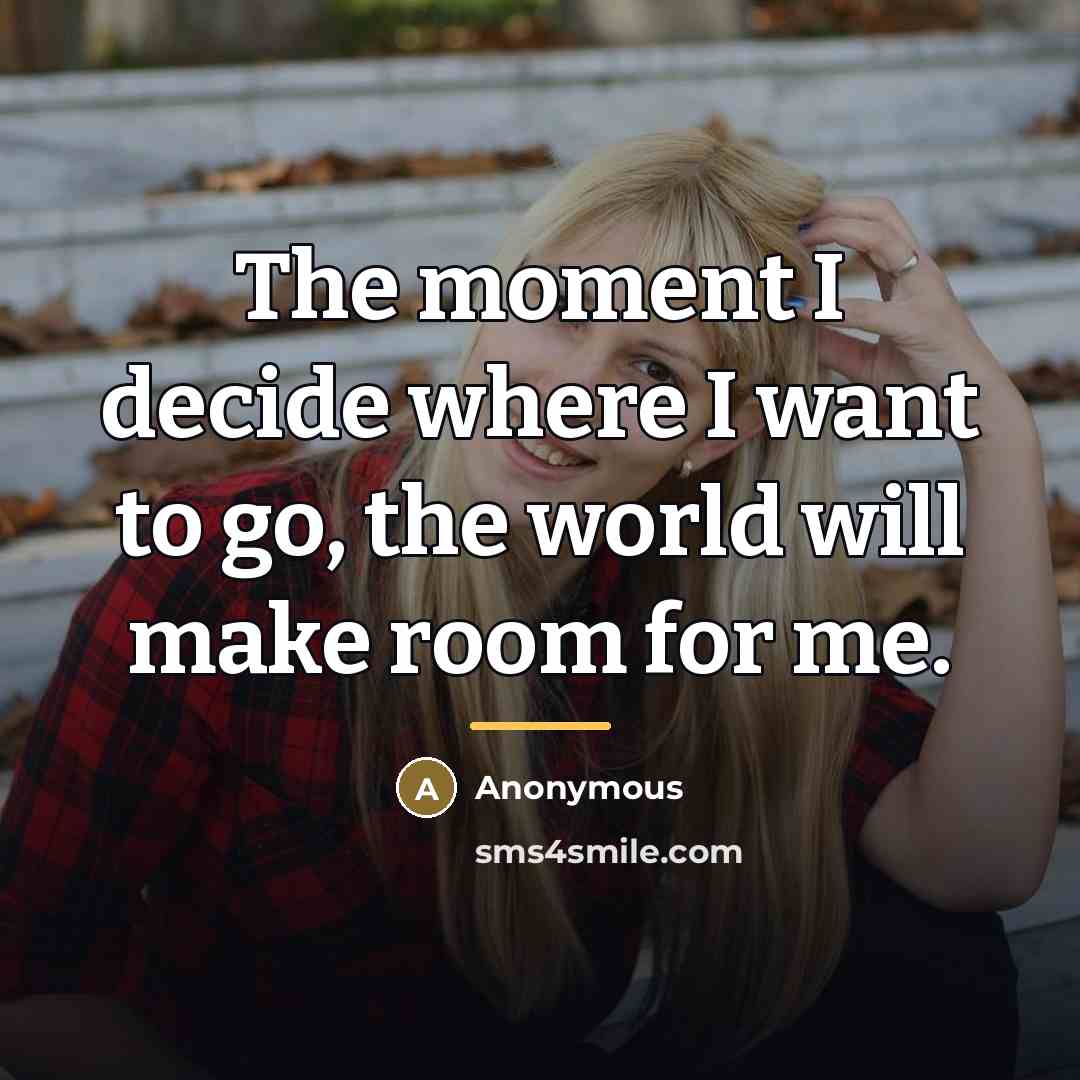“The moment I decide where I want to go, the…” quote by Anonymous