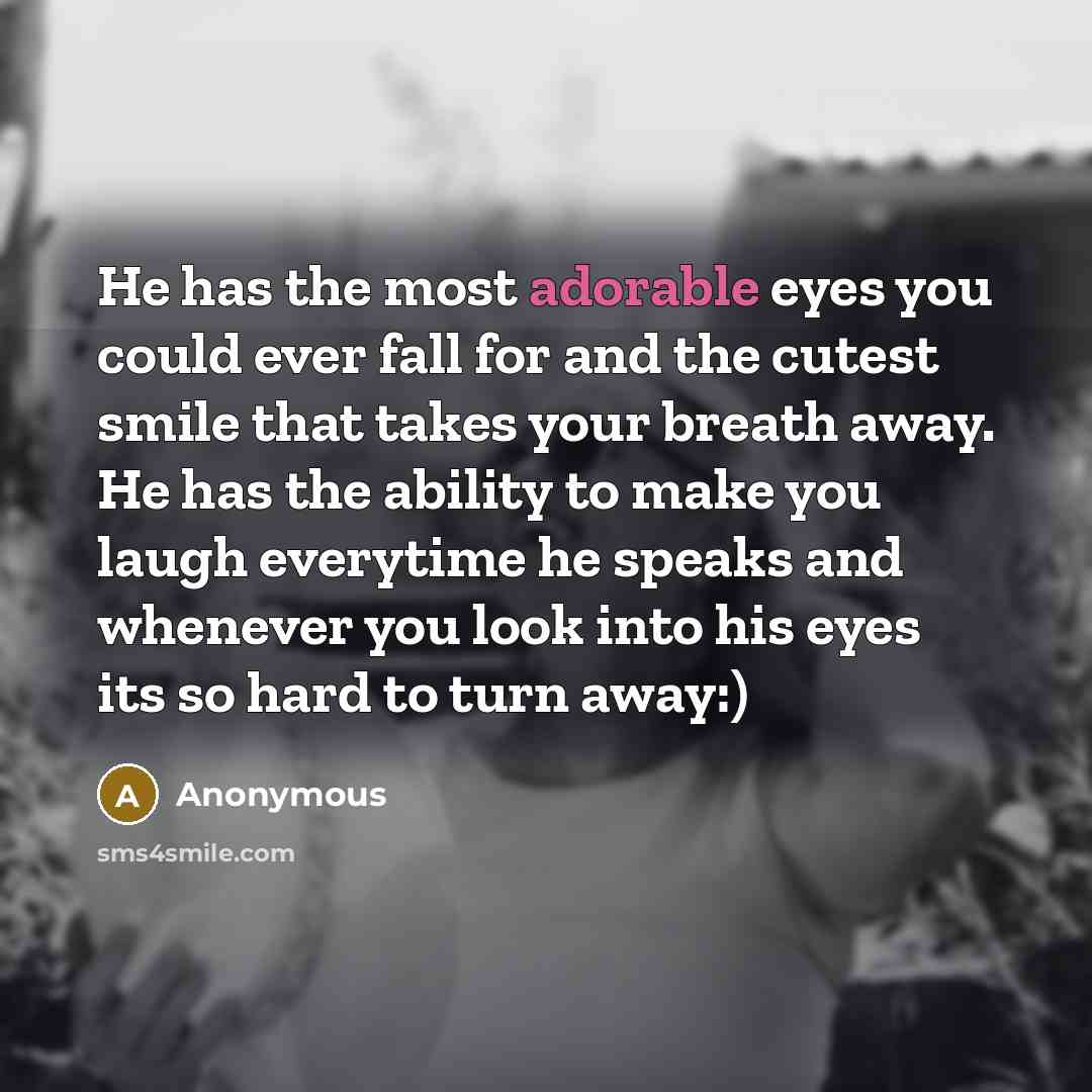 “He has the most adorable eyes you could ever fall…” quote by Anonymous