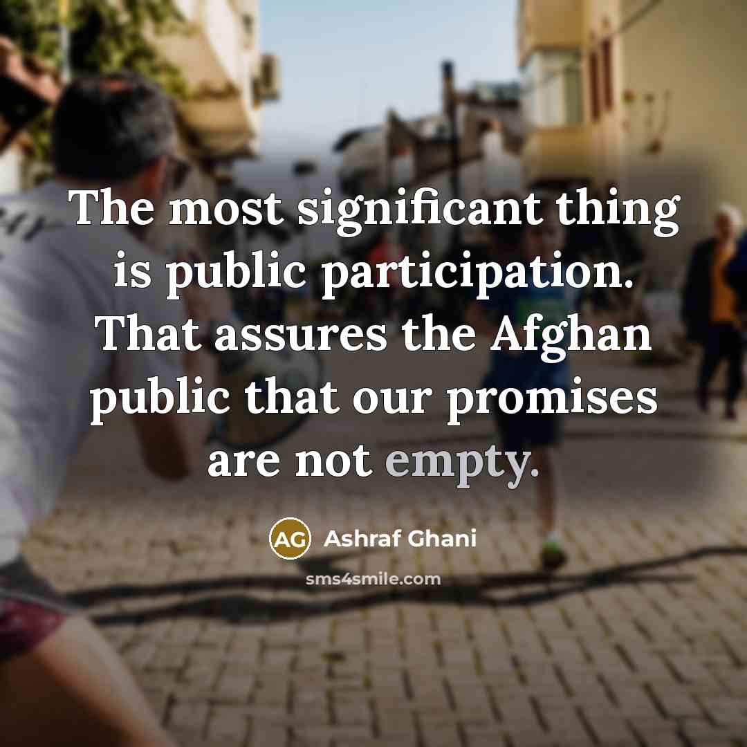 “The most significant thing is public participation. That assures the…” quote by Ashraf Ghani