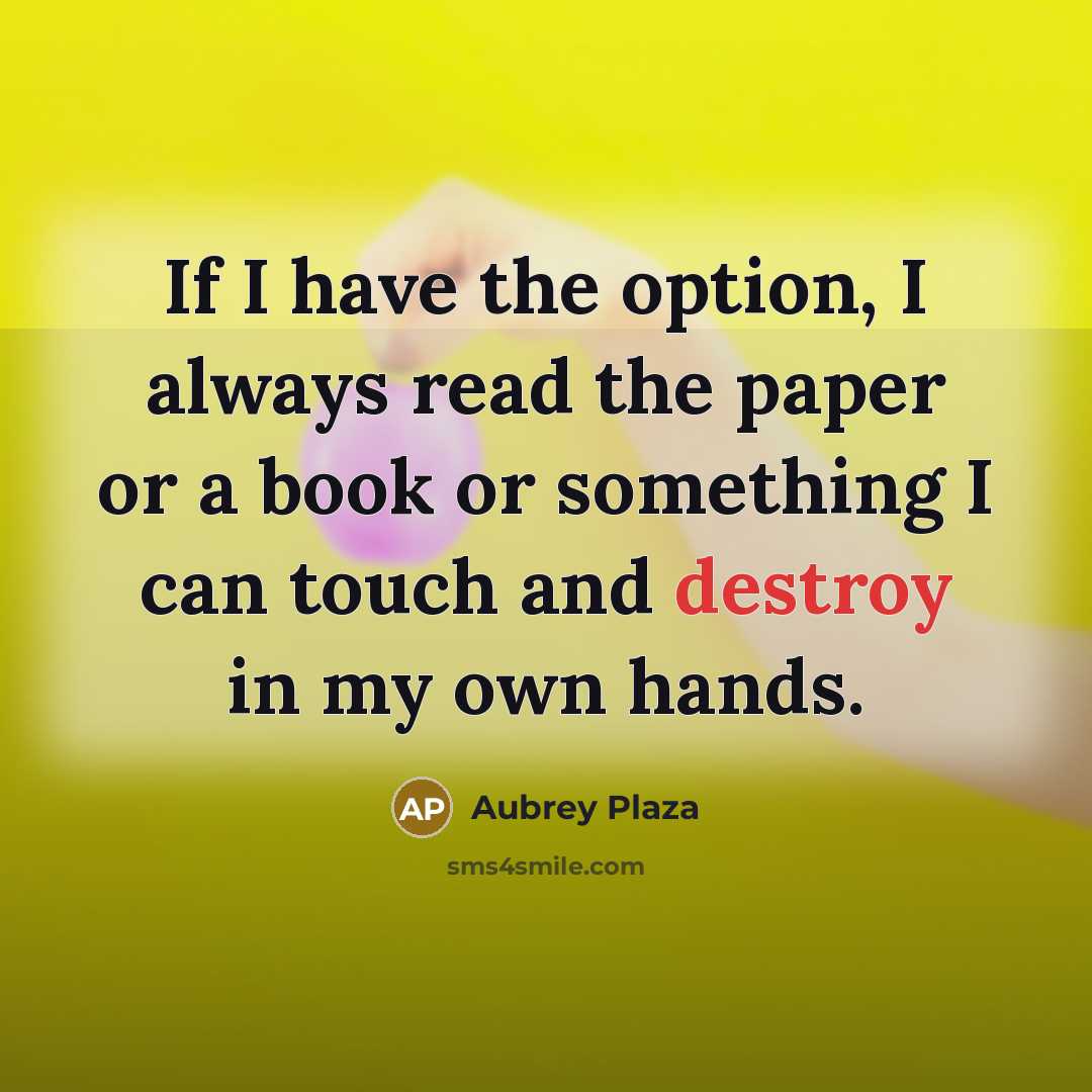 “If I have the option, I always read the paper…” quote by Aubrey Plaza