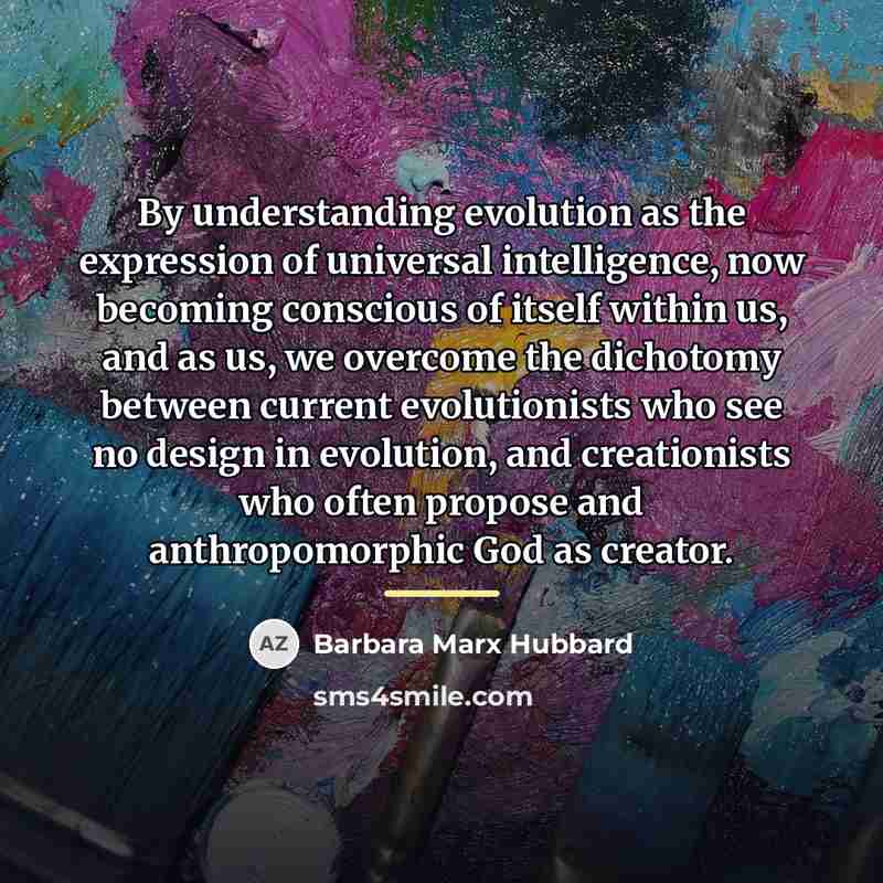 “By understanding evolution as the expression of universal intelligence, now…” quote by Barbara Marx Hubbard