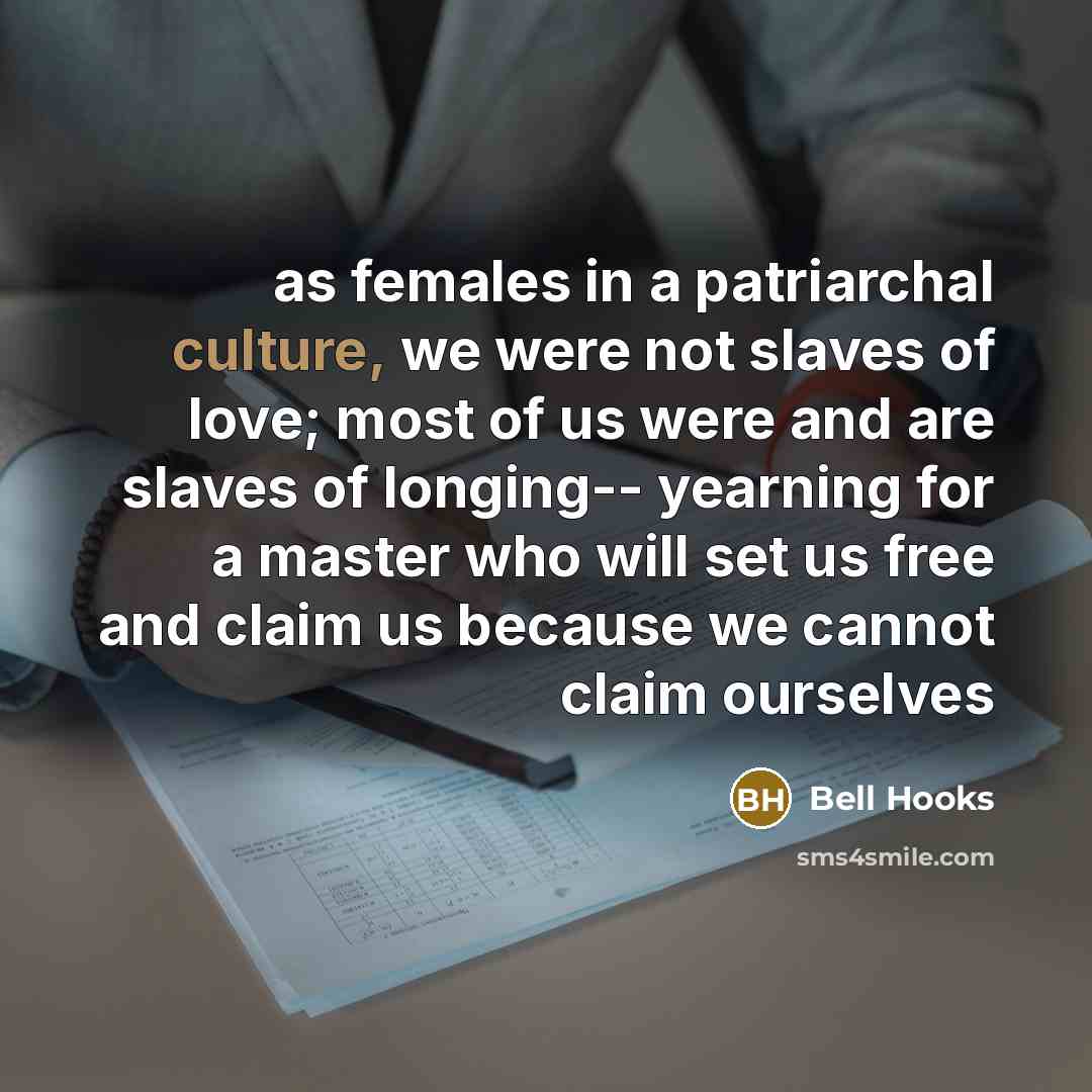 “as females in a patriarchal culture, we were not slaves…” quote by Bell Hooks