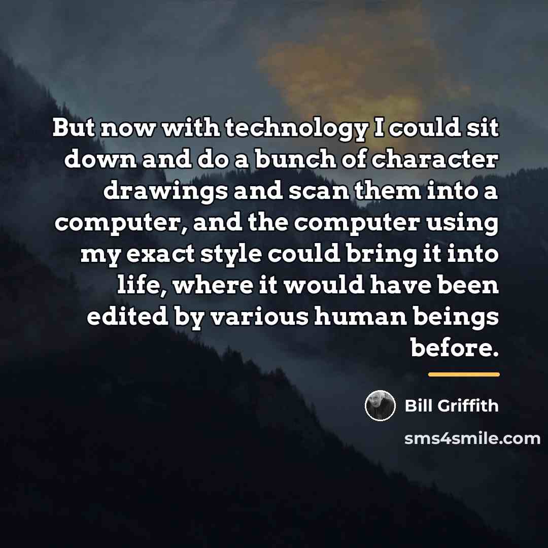 “But now with technology I could sit down and do…” quote by Bill Griffith