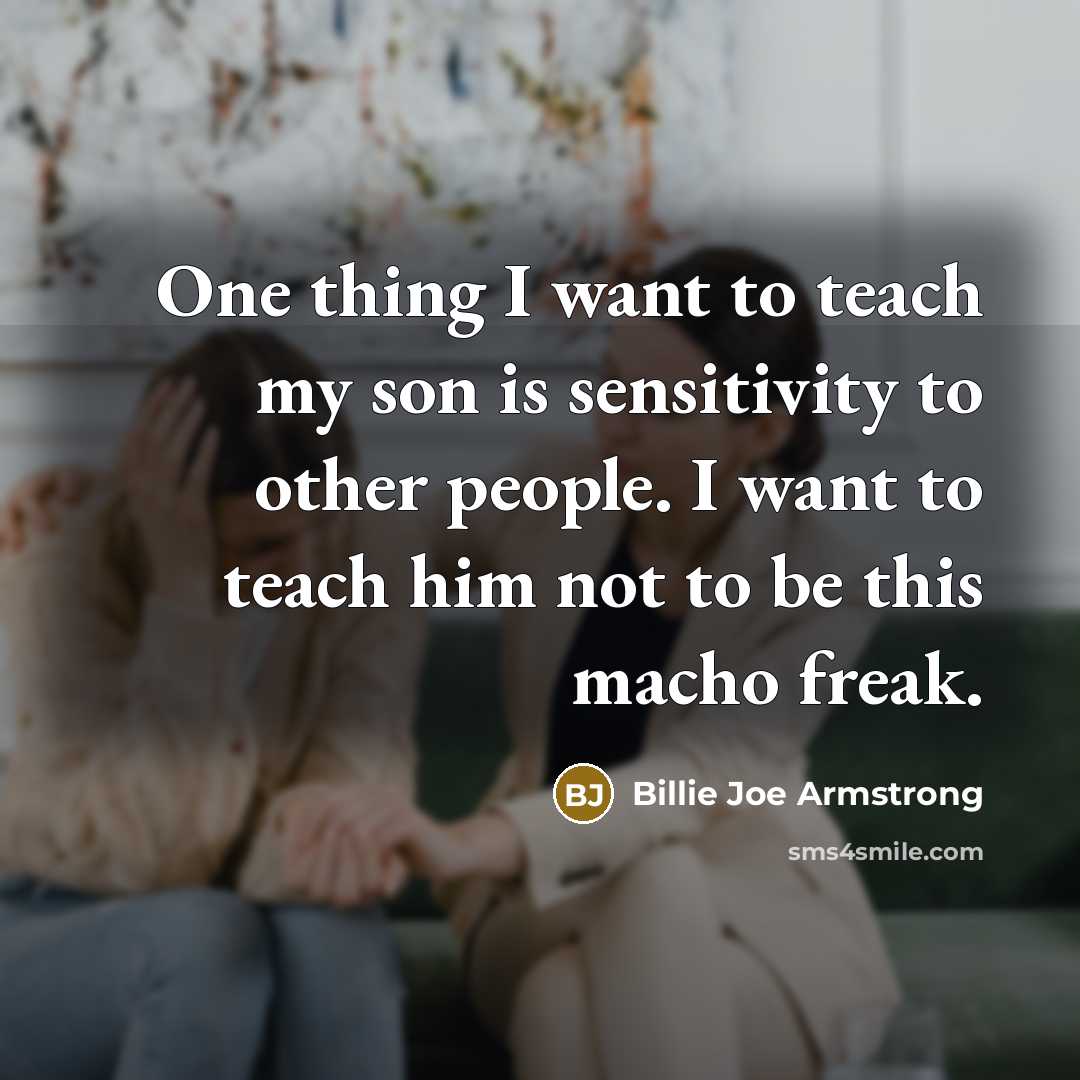 “One thing I want to teach my son is sensitivity…” quote by Billie Joe Armstrong