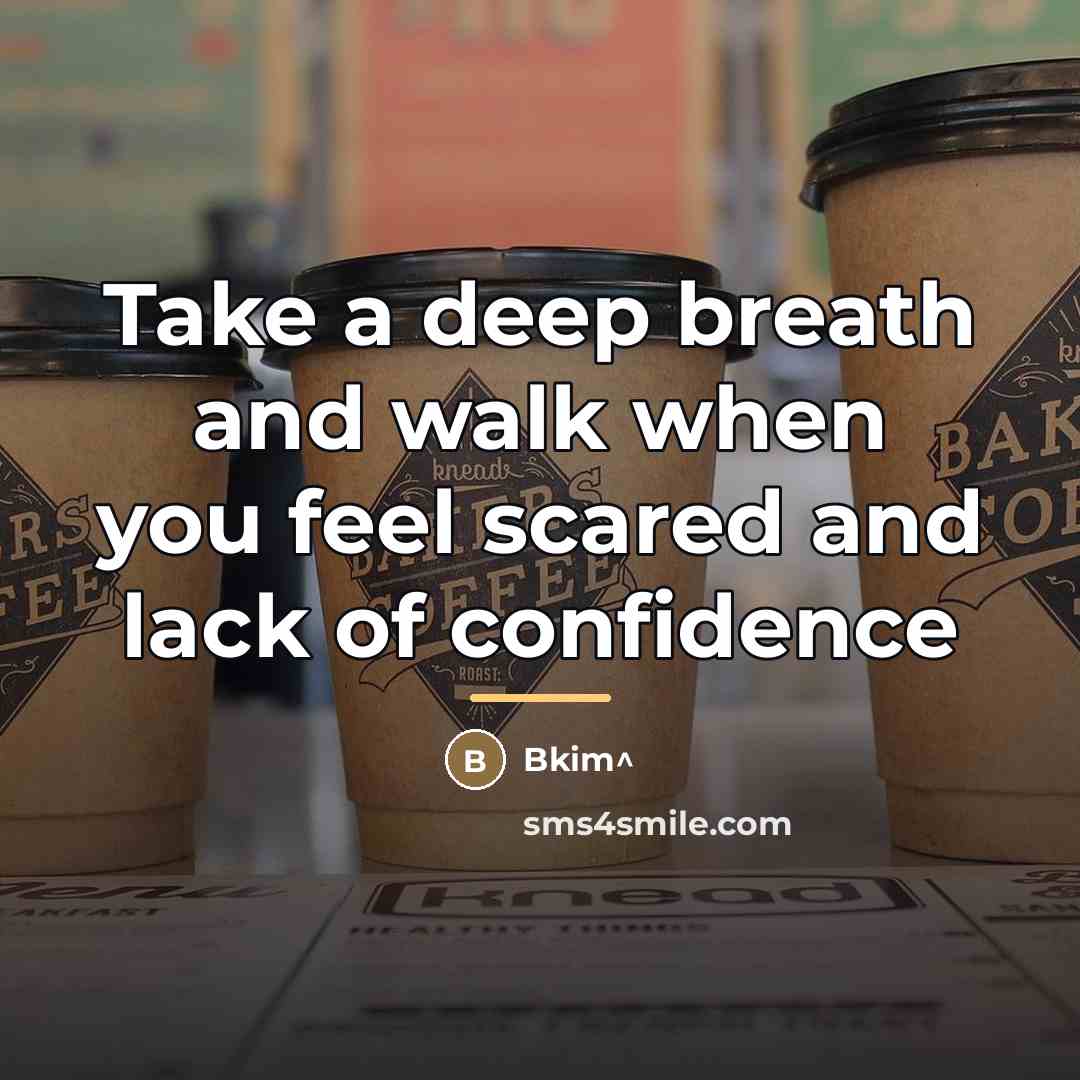 “Take a deep breath and walk when you feel scared…” quote by Bkim^