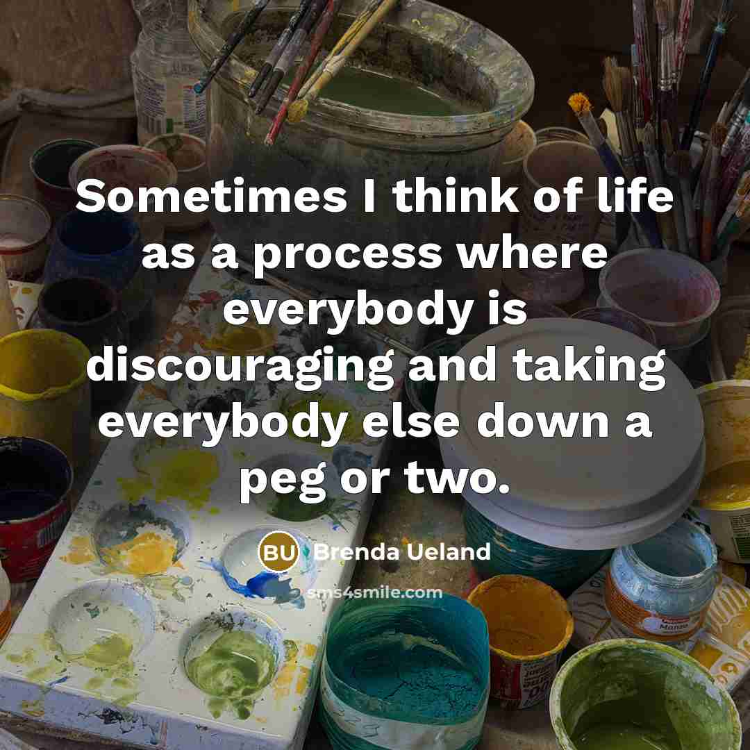 “Sometimes I think of life as a process where everybody…” quote by Brenda Ueland