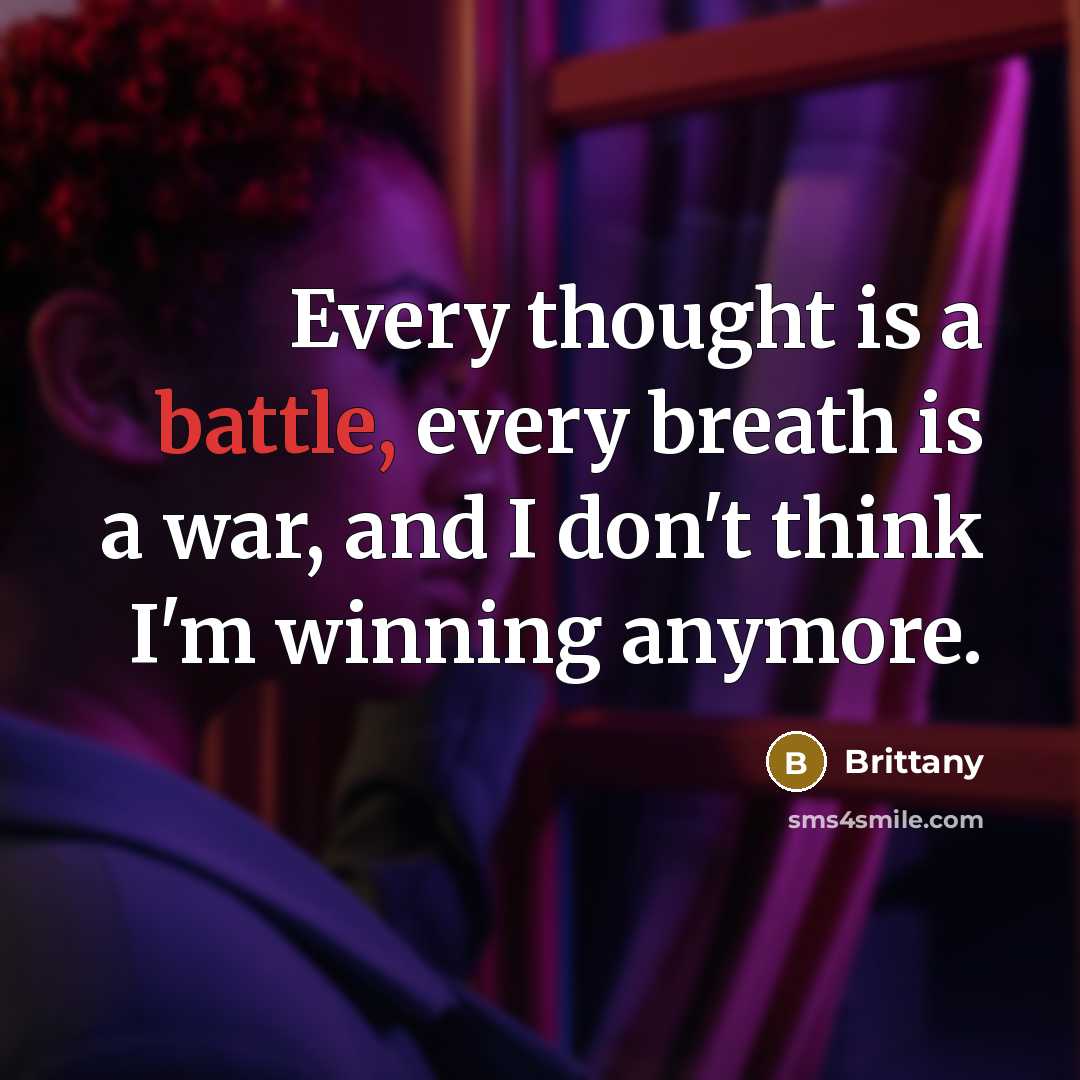 “Every thought is a battle, every breath is a war,…” quote by Brittany